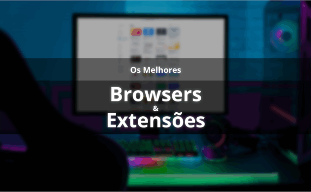 Os melhores browsers e extensões para gamers em 2025