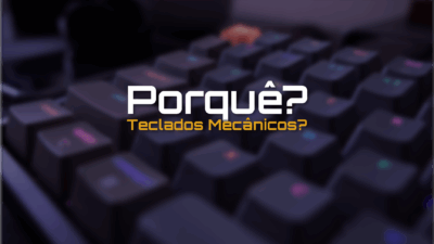 Porquê que a escolha dos Gamers são teclados mecânicos?