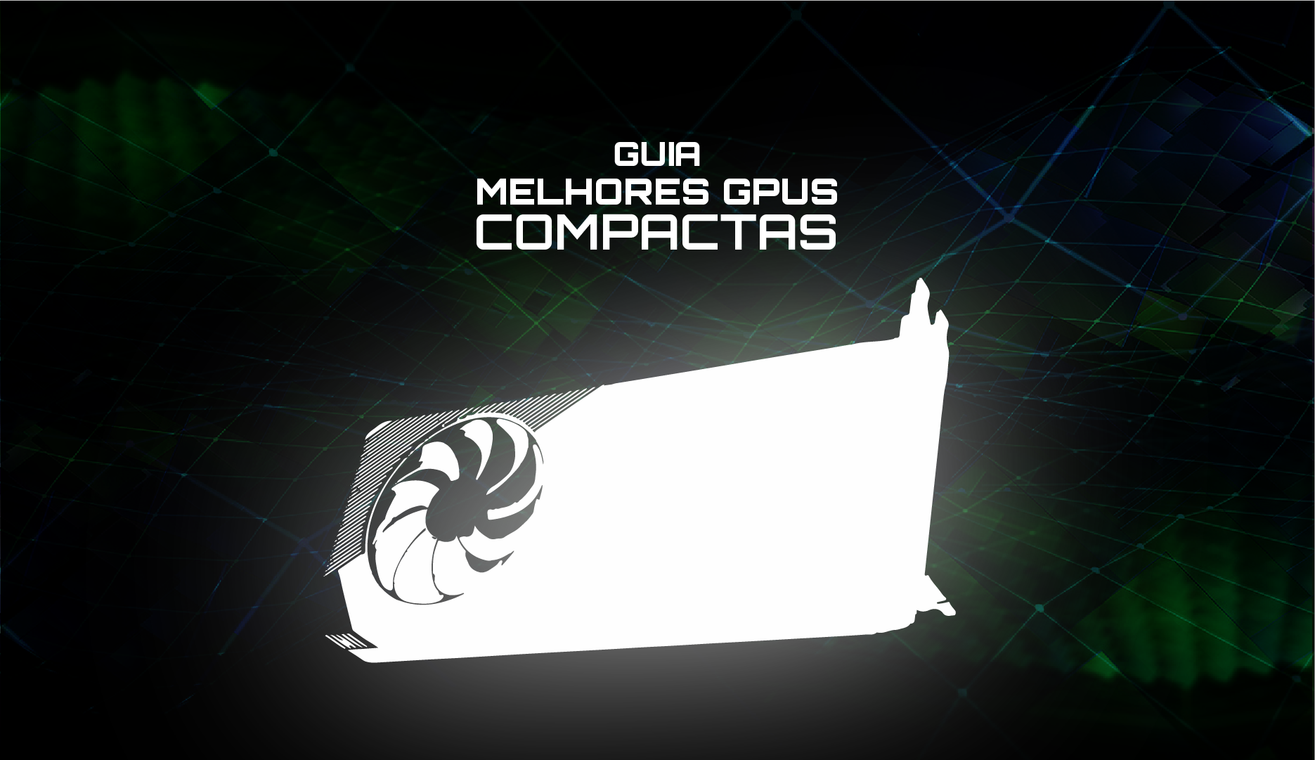 Guia das Melhores GPUs Compactas