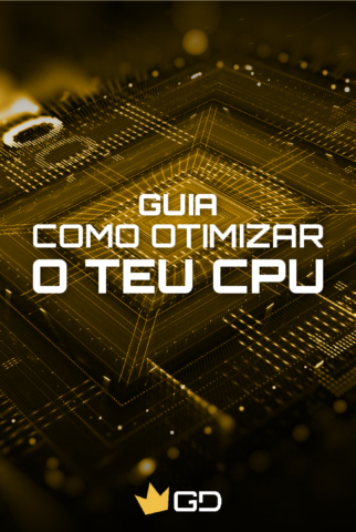 Guia: Como otimizar o teu CPU