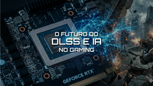 O Futuro do DLSS e a IA no Gaming