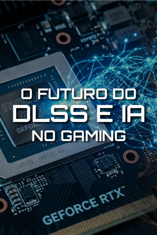O Futuro do DLSS e a IA no Gaming