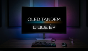 Monitores OLED Tandem: Como funciona o Futuro? Capa PT