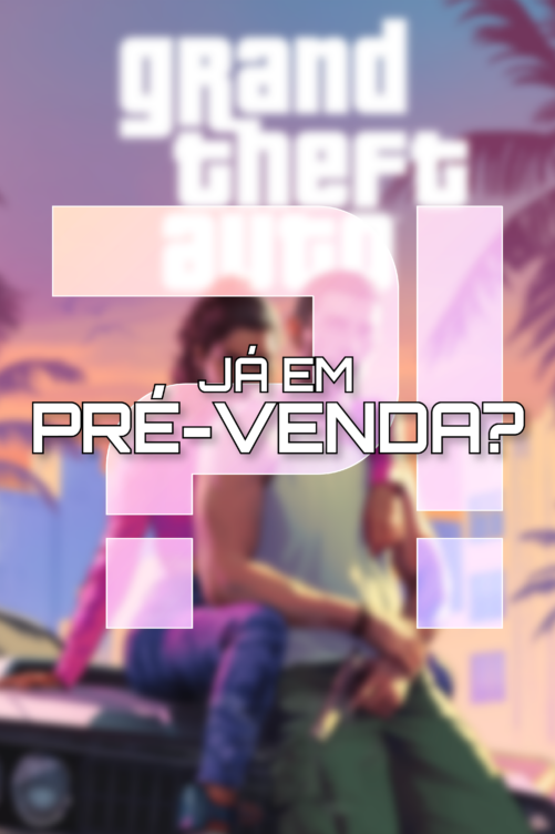 GTA VI: As Pré-vendas estão aí? O que sabemos sobre os últimos rumores