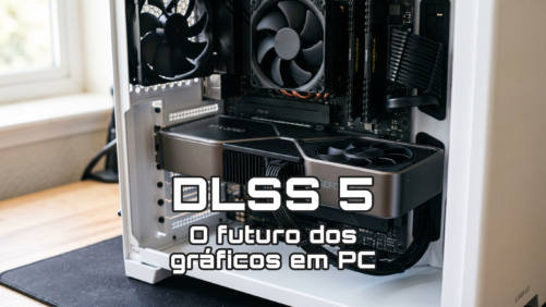 DLSS 5: O futuro dos gr&aacute;ficos em PC