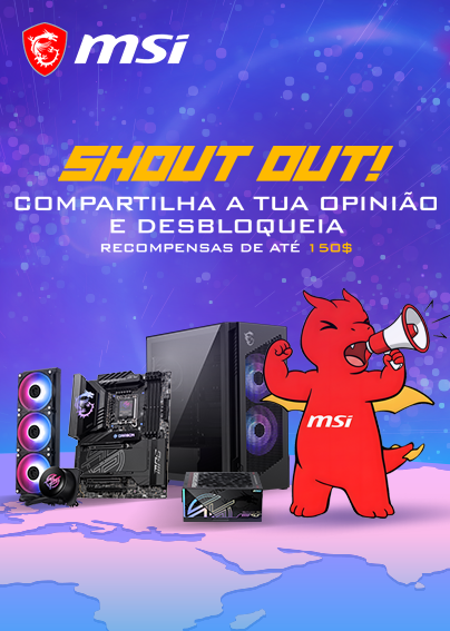 MSI Shout Out - Partilha a tua opini&atilde;o e desbloqueia recompensas at&eacute; 150$