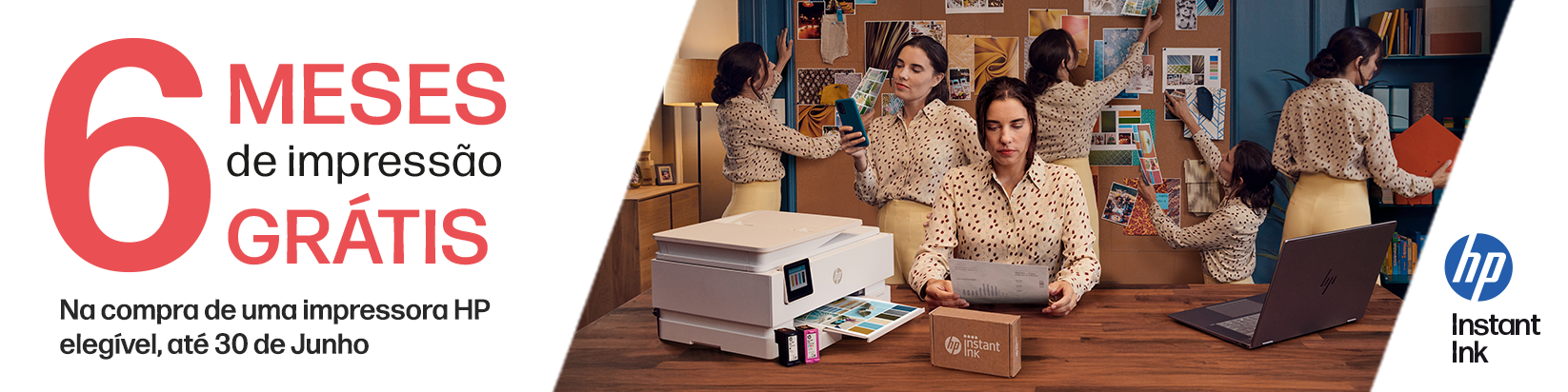 Até 30 de junho de 2026, na compra de qualquer impressora HP DeskJet, HP ENVY ou HP OfficeJet Pro, o cliente pode usufruir de 6 meses de HP Instant Ink incluídos.