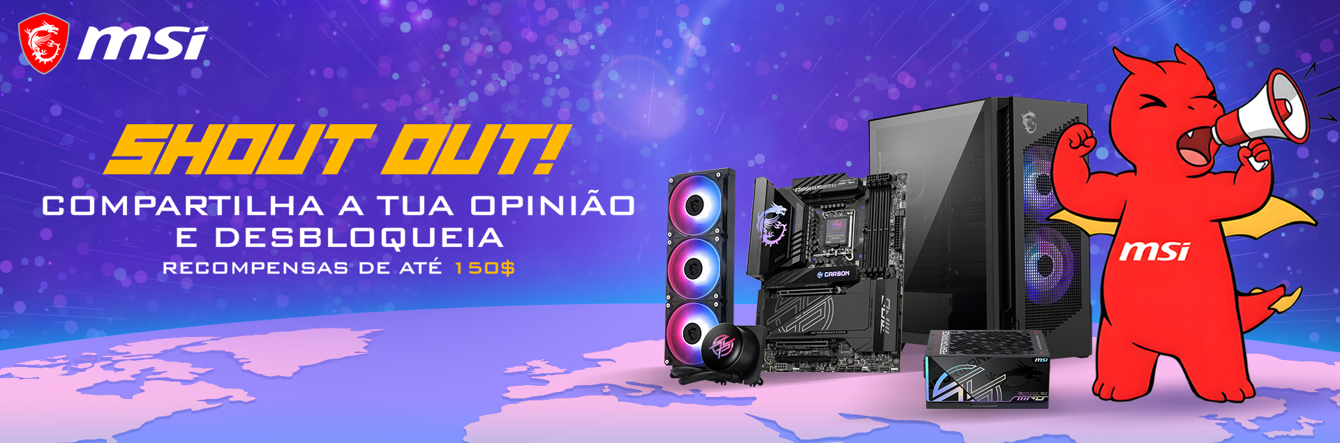MSI Shoutout - Compartilha a tua opinião - Recompensas de até 150$ MSI Shoutout - Compartilha a tua opinião - Recompensas de até 150$